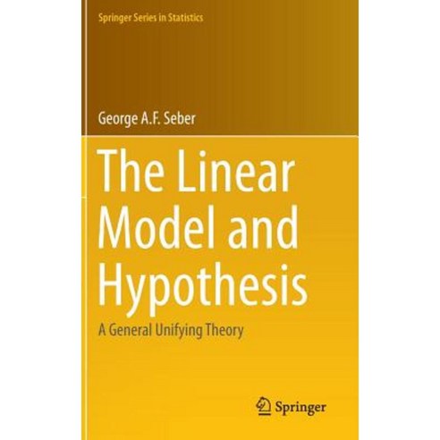 The Linear Model and Hypothesis: A General Unifying Theory Hardcover, Springer