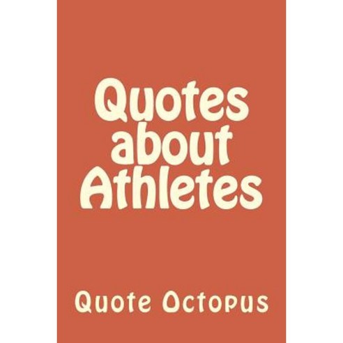 Quotes about Athletes Paperback, Createspace Independent Publishing Platform