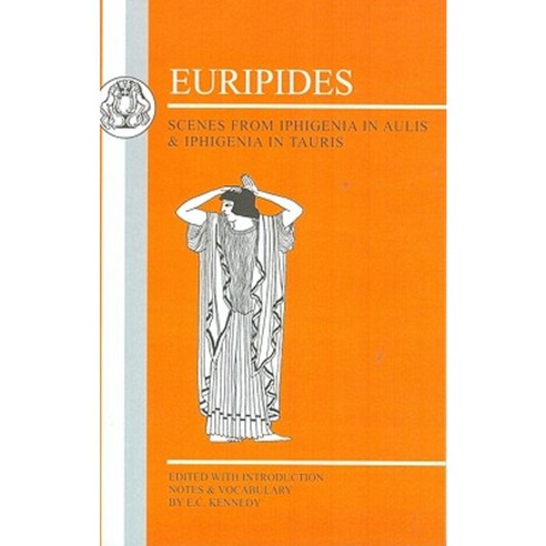 Euripides: Scenes from Iphigenia in Aulis and Iphigenia in Tauris Paperback, Bloomsbury Publishing PLC