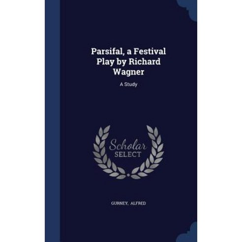 Parsifal a Festival Play by Richard Wagner: A Study Hardcover, Sagwan Press