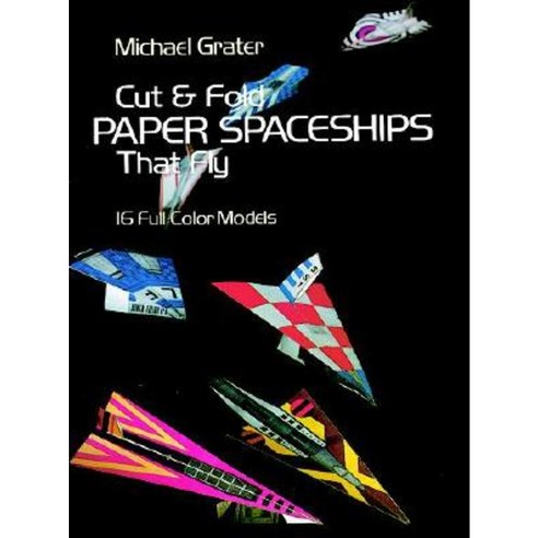 Cut and Fold Paper Spaceships That Fly Paperback, Dover Publications