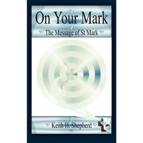 On Your Mark: The Message of St. Mark Paperback, Authorhouse