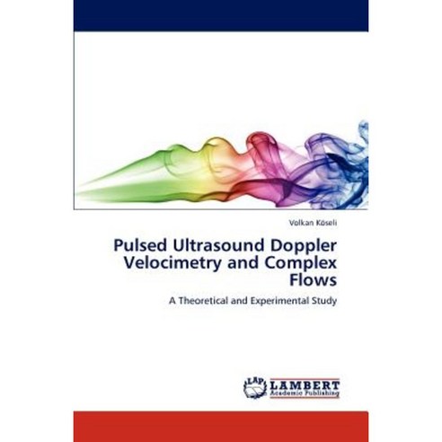 Pulsed Ultrasound Doppler Velocimetry and Complex Flows Paperback, LAP Lambert Academic Publishing