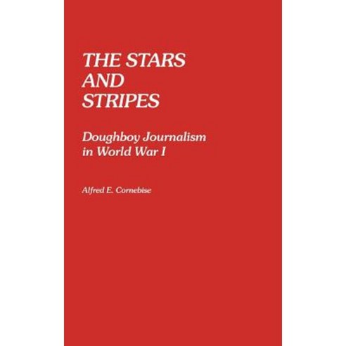 The Stars and Stripes: Doughboy Journalism in World War I Hardcover, Greenwood