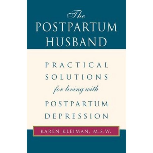 The Postpartum Husband: Practical Solutions for Living with Postpartum Depression Paperback, Xlibris Corporation