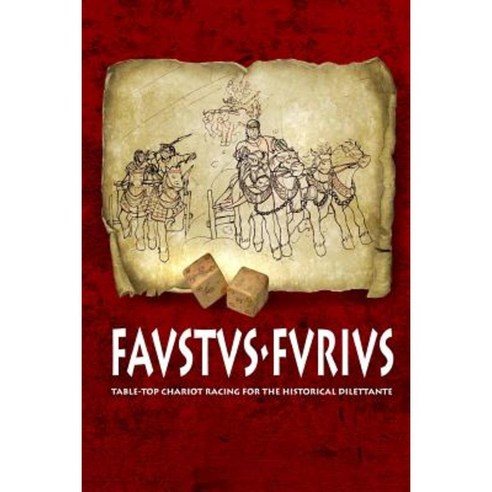Favstvs-Fvrivs: Table-Top Chariot Racing for the Historical Dilettante Paperback, Createspace Independent Publishing Platform