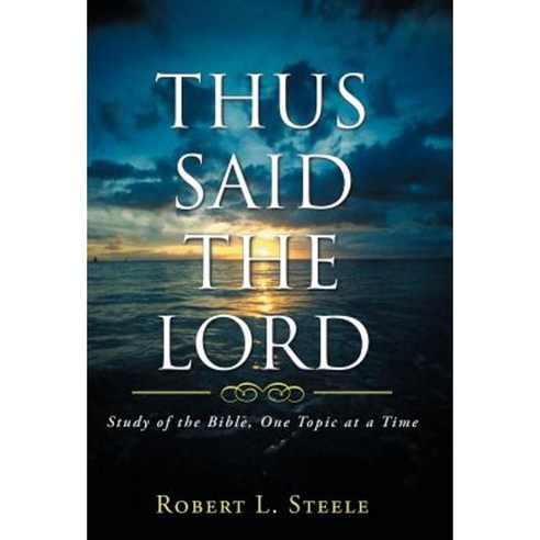 Thus Said the Lord: Study of the Bible One Topic at a Time Hardcover, WestBow Press