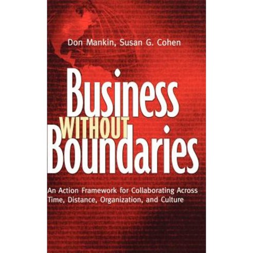 Business Without Boundaries: An Action Framework for Collaborating Across Time Distance Organization and Culture Hardcover, Jossey-Bass