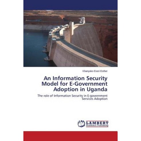An Information Security Model for E-Government Adoption in Uganda Paperback, LAP Lambert Academic Publishing