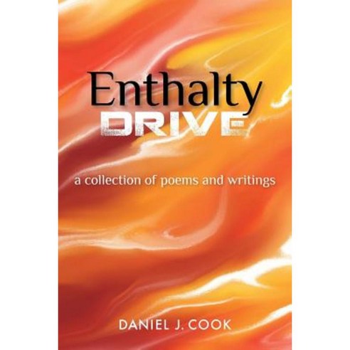 Enthalty Drive: A Collection of Poems and Writings Paperback, Createspace Independent Publishing Platform