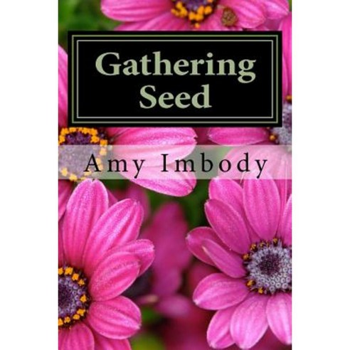 Gathering Seed Paperback, Createspace Independent Publishing Platform ...