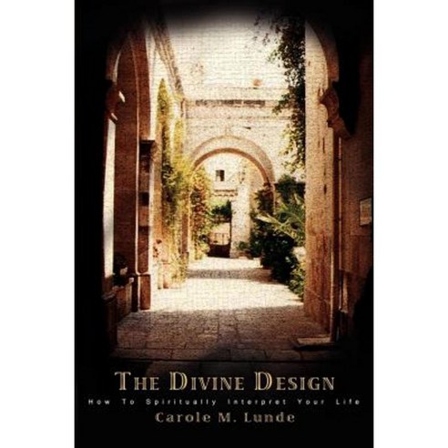The Divine Design: How to Spiritually Interpret Your Life Paperback, iUniverse