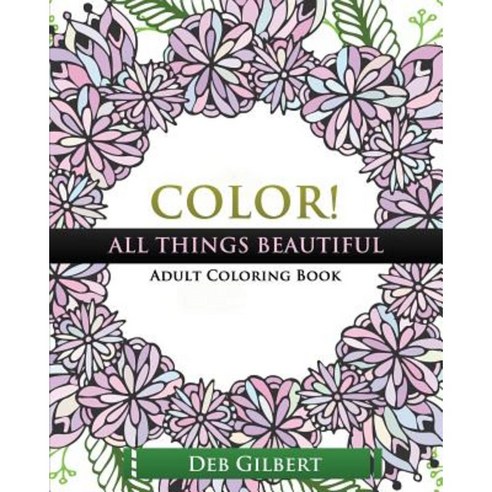 Color! All Things Beautiful Adult Coloring Book Paperback, Heller Brothers Publishing