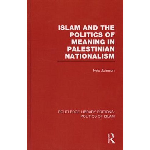 Islam and the Politics of Meaning in Palestinian Nationalism (Rle Politics of Islam) Hardcover, Routledge