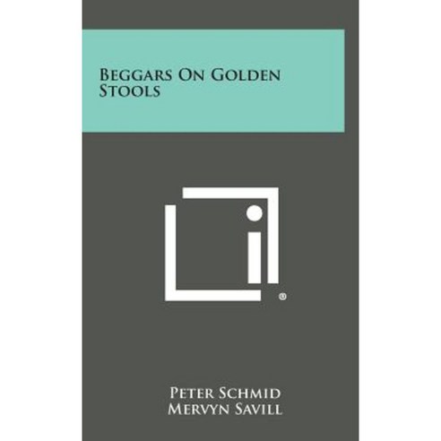 Beggars on Golden Stools Hardcover, Literary Licensing, LLC