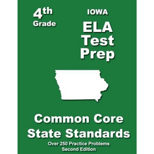 Iowa 4th Grade Ela Test Prep: Common Core Learning Standards Paperback, Createspace Independent Publishing Platform