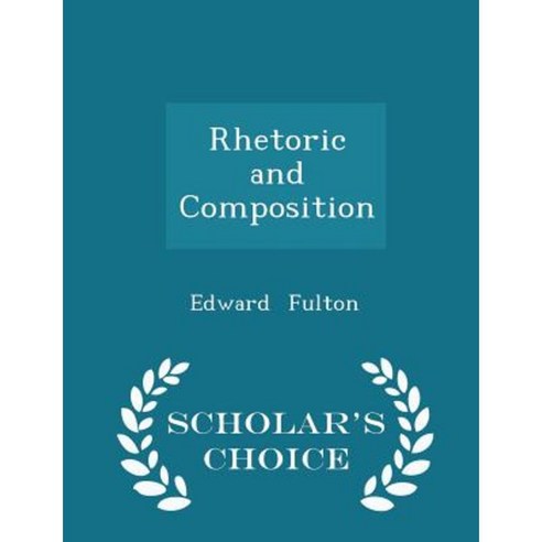 Rhetoric and Composition - Scholar''s Choice Edition Paperback