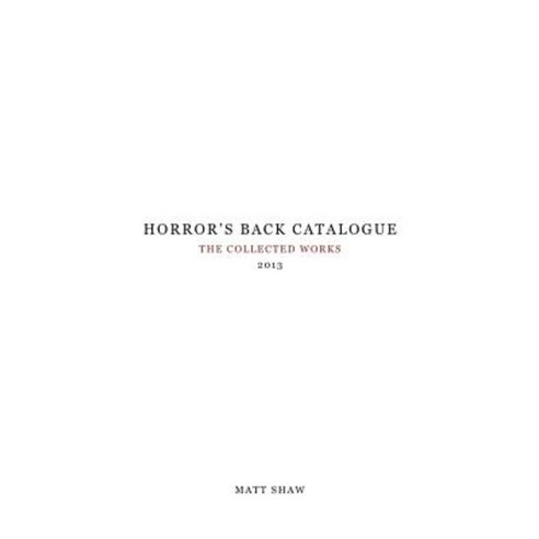Horror''s Back Catalogue: 2013 Paperback, Createspace Independent Publishing Platform
