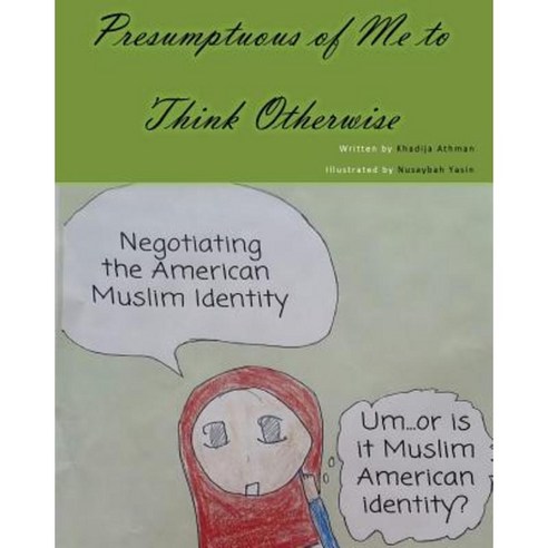 Presumptuous of Me to Think Otherwise: Negotiating the American Muslim Identity Paperback, Createspace Independent Publishing Platform
