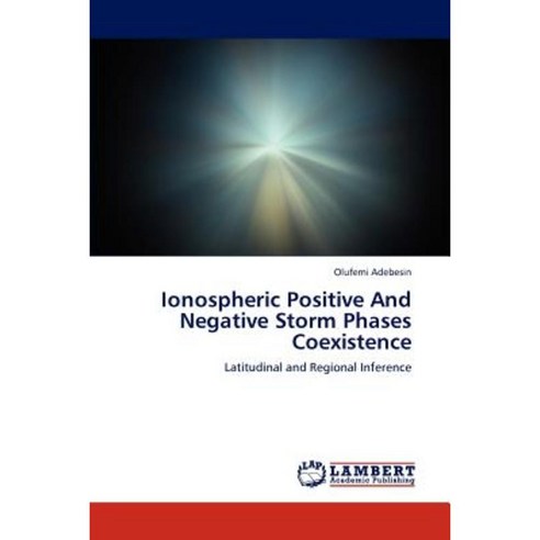 Ionospheric Positive and Negative Storm Phases Coexistence Paperback, LAP Lambert Academic Publishing