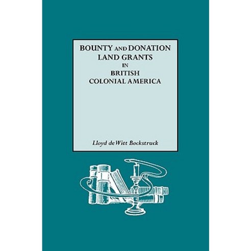 Bounty and Donation Land Grants in British Colonial America Paperback, Genealogical Publishing Company