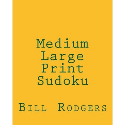 Medium Large Print Sudoku: 80 Easy to Read Large Print Sudoku Puzzles Paperback, Createspace Independent Publishing Platform