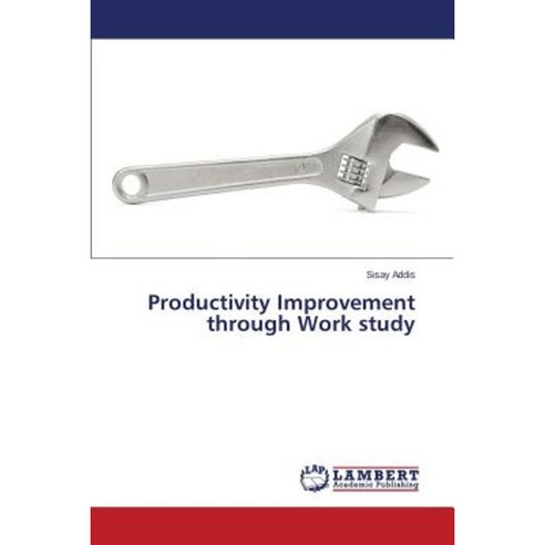 Productivity Improvement Through Work Study Paperback, LAP Lambert Academic Publishing