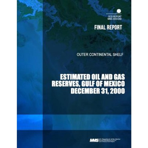Outer Continental Shelf Estimated Oil and Gas Reserves Gulf of Mexico December 31 2000 Paperback, Createspace