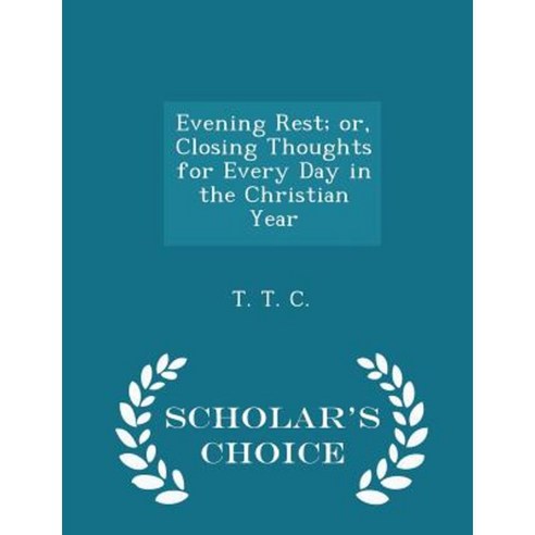 Evening Rest; Or Closing Thoughts for Every Day in the Christian Year - Scholar''s Choice Edition Paperback