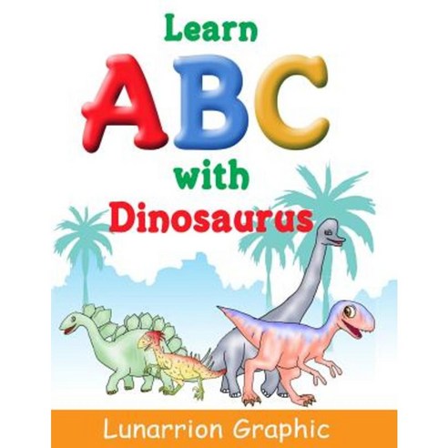 Learn ABC: With Diosaurus Paperback, Createspace Independent Publishing Platform