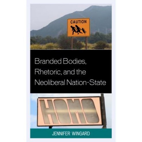 Branded Bodies Rhetoric and the Neoliberal Nation-State Paperback, Lexington Books