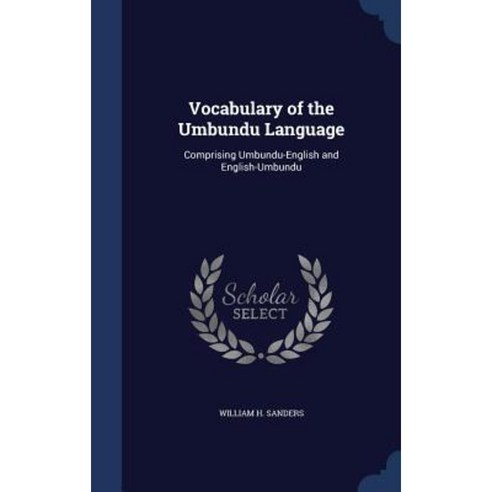 Vocabulary of the Umbundu Language: Comprising Umbundu-English and English-Umbundu Hardcover, Sagwan Press