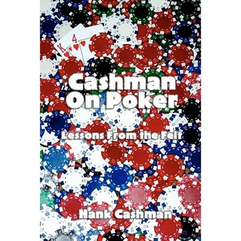 Cashman on Poker: Lessons from the Felt Paperback, Createspace Independent Publishing Platform