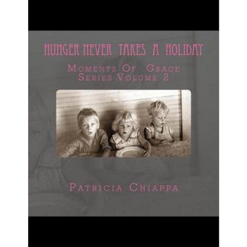 Hunger Never Takes a Holiday: Moments of Grace Series Volume 2 Paperback, Createspace Independent Publishing Platform