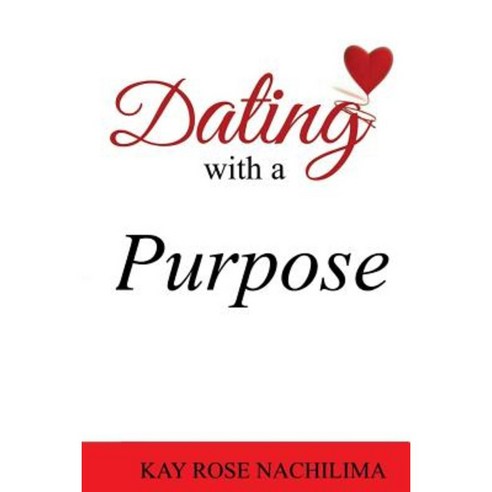 Dating with a Purpose Paperback, Createspace Independent Publishing Platform