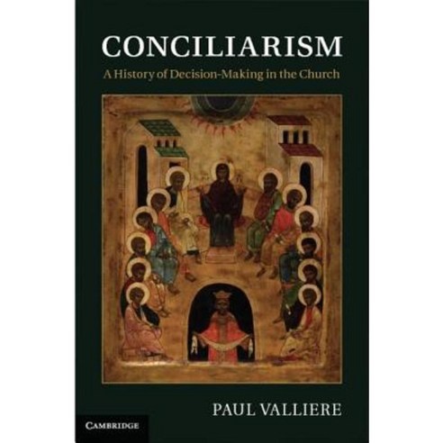 Conciliarism: A History of Decision-Making in the Church Hardcover, Cambridge University Press
