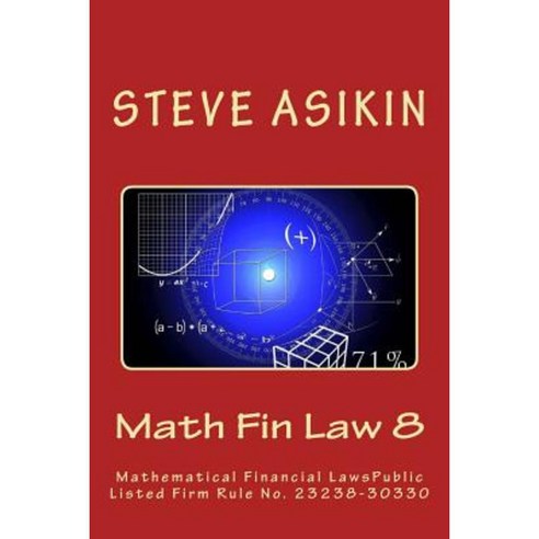 Math Fin Law 8: Mathematical Financial Lawspublic Listed Firm Rule No. 23238-30330 Paperback, Createspace Independent Publishing Platform