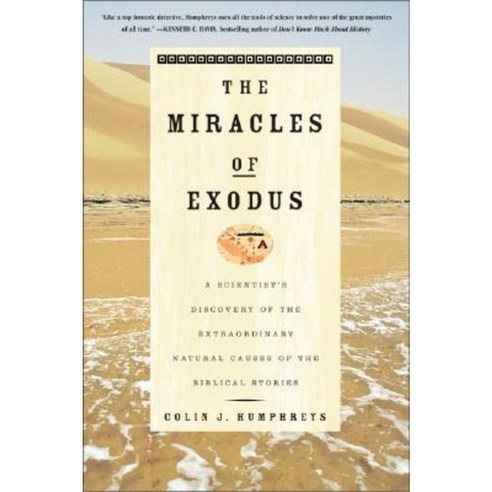 The Miracles of Exodus: A Scientist''s Discovery of the Extraordinary Natural Causes of the Biblical Stories Paperback, HarperOne