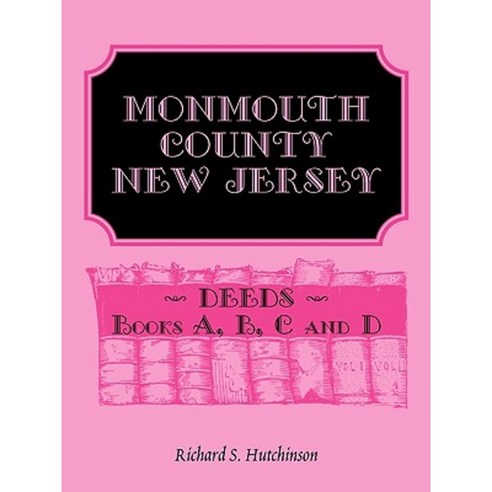 Monmouth County New Jersey Deeds - Books A B C and D Paperback, Heritage Books