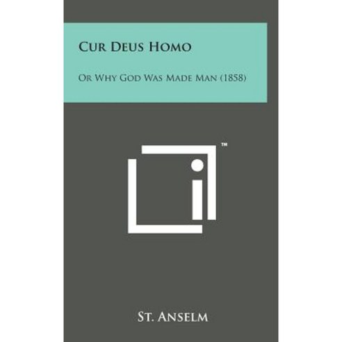 Cur Deus Homo: Or Why God Was Made Man (1858) Hardcover, Literary Licensing, LLC