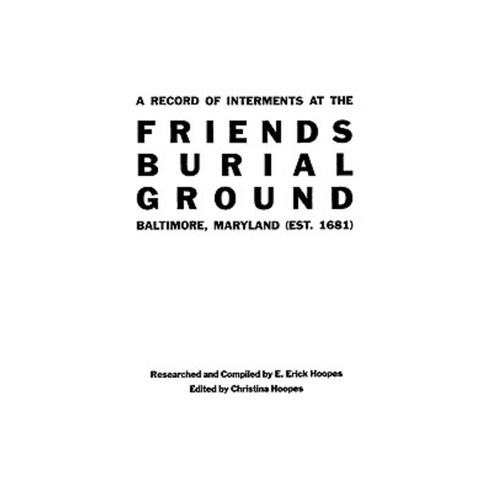 A Record of Interments at the Friends Burial Ground Baltimore Maryland Paperback, Clearfield