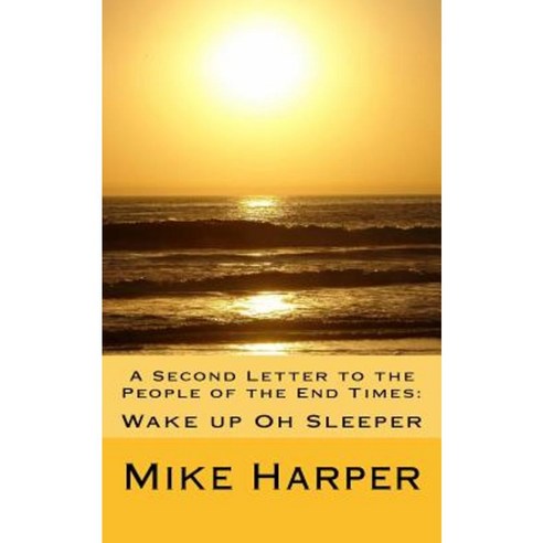 A Second Letter to the People of the End Times: Wake Up Oh Sleeper Paperback, Createspace Independent Publishing Platform