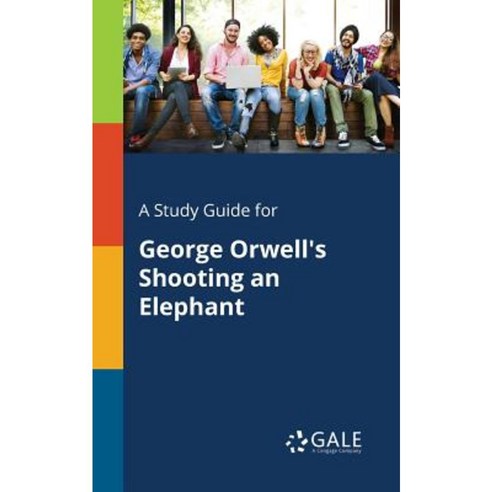 A Study Guide for George Orwell''s Shooting an Elephant Paperback, Gale, Study Guides