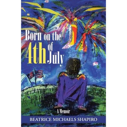 Born on the 4th of July: A Memoir Paperback, Authorhouse