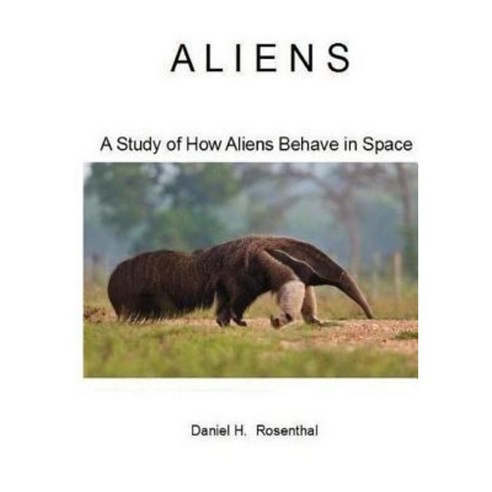 Aliens: A Study of How Aliens Behave in Space Paperback, Createspace Independent Publishing Platform