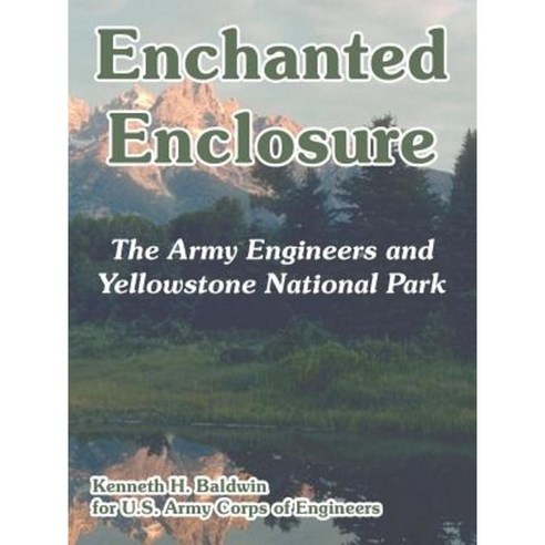 Enchanted Enclosure: The Army Engineers and Yellowstone National Park Paperback, University Press of the Pacific