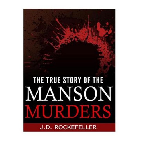 The True Story of the Manson Murders Paperback, Createspace Independent Publishing Platform