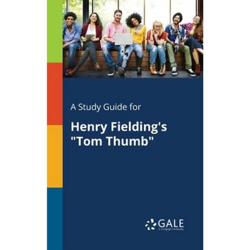 A Study Guide for Henry Fielding''s Tom Thumb Paperback, Gale, Study Guides