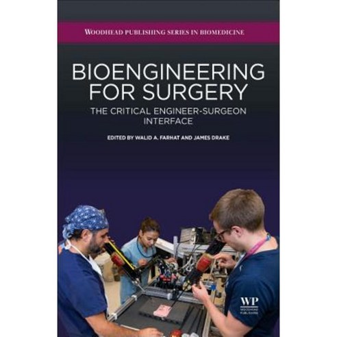 Bioengineering for Surgery: The Critical Engineer Surgeon Interface Hardcover, Chandos Publishing