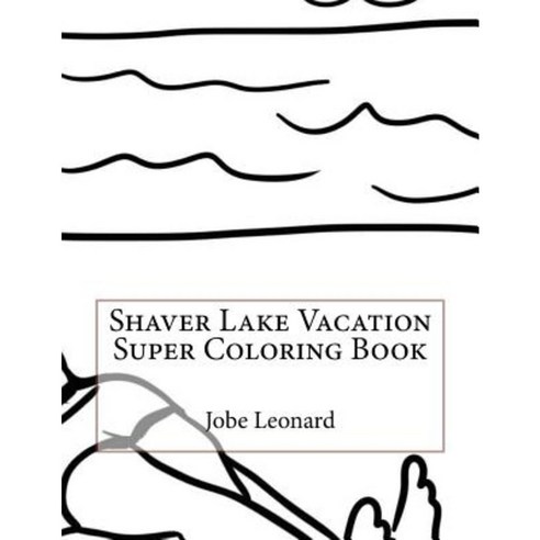 Shaver Lake Vacation Super Coloring Book Paperback, Createspace Independent Publishing Platform